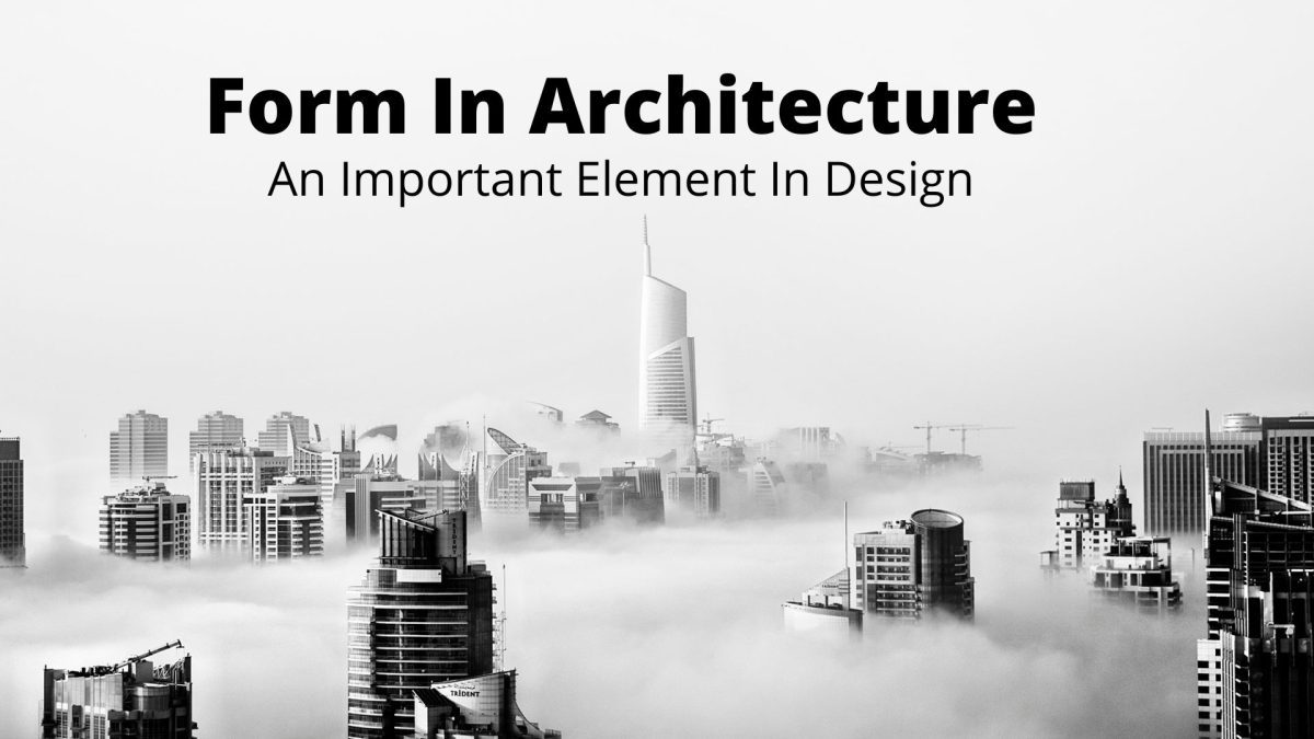 Form In Architecture – An Important Element of Design