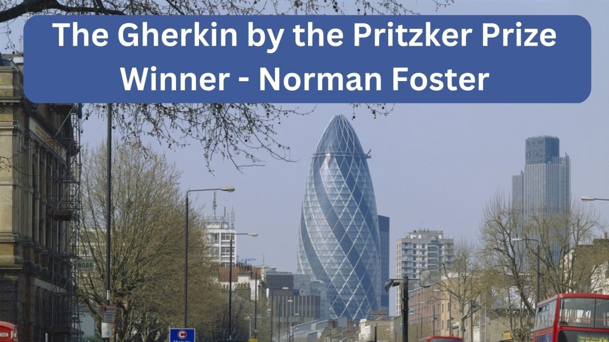 The Gherkin by the Pritzker Prize Winner –  Norman Foster