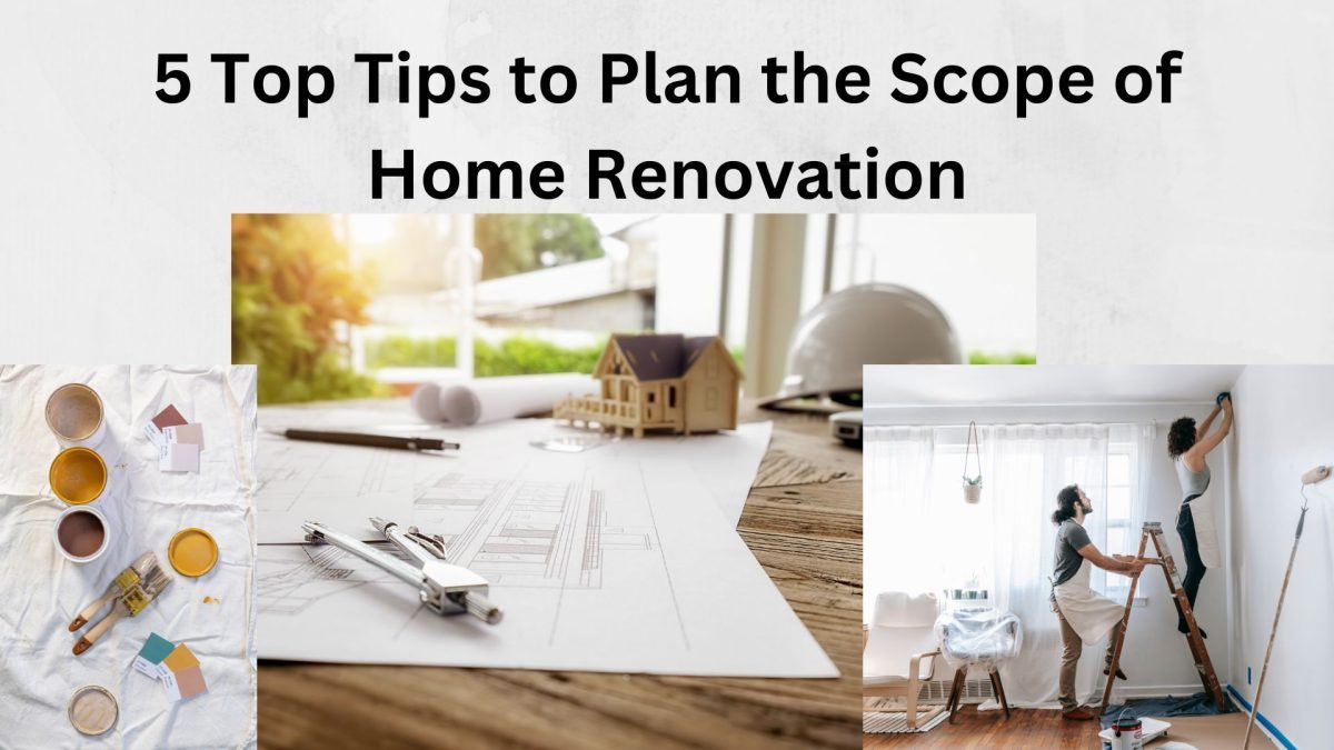 5 Top Tips to Plan the Scope of Home Renovation