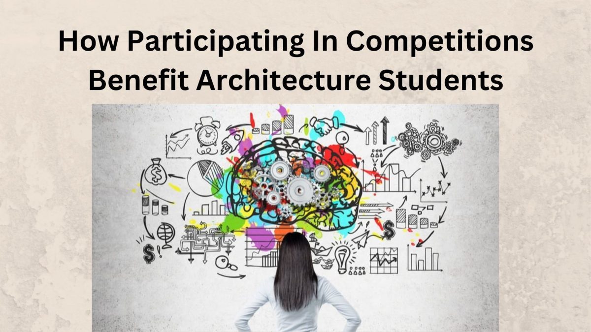 How Participating In Competitions Benefit Architecture Students