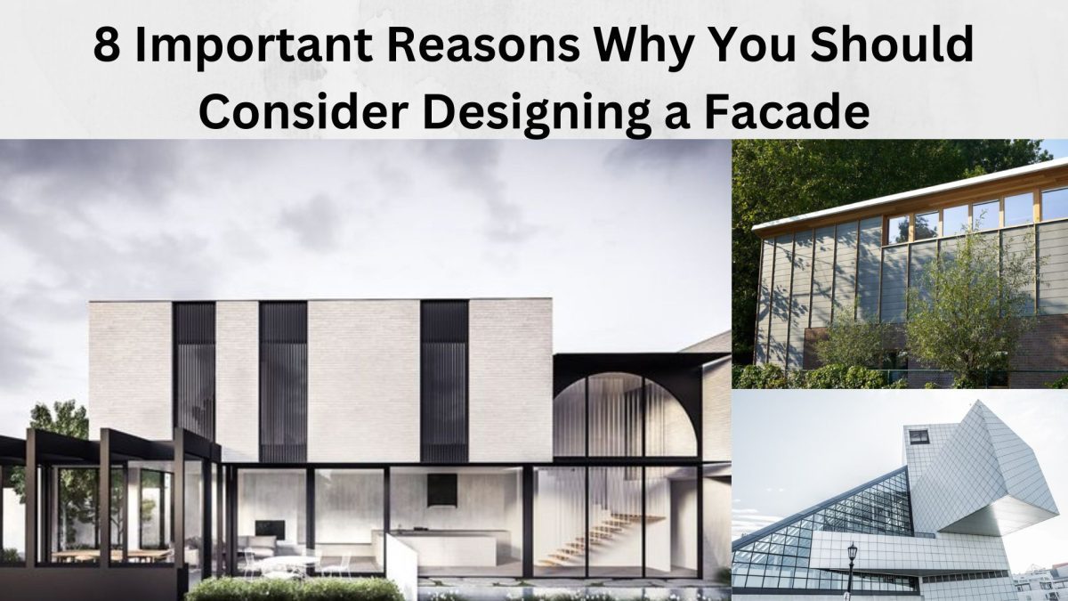 8 Important Reasons Why You Should Consider Designing a Facade