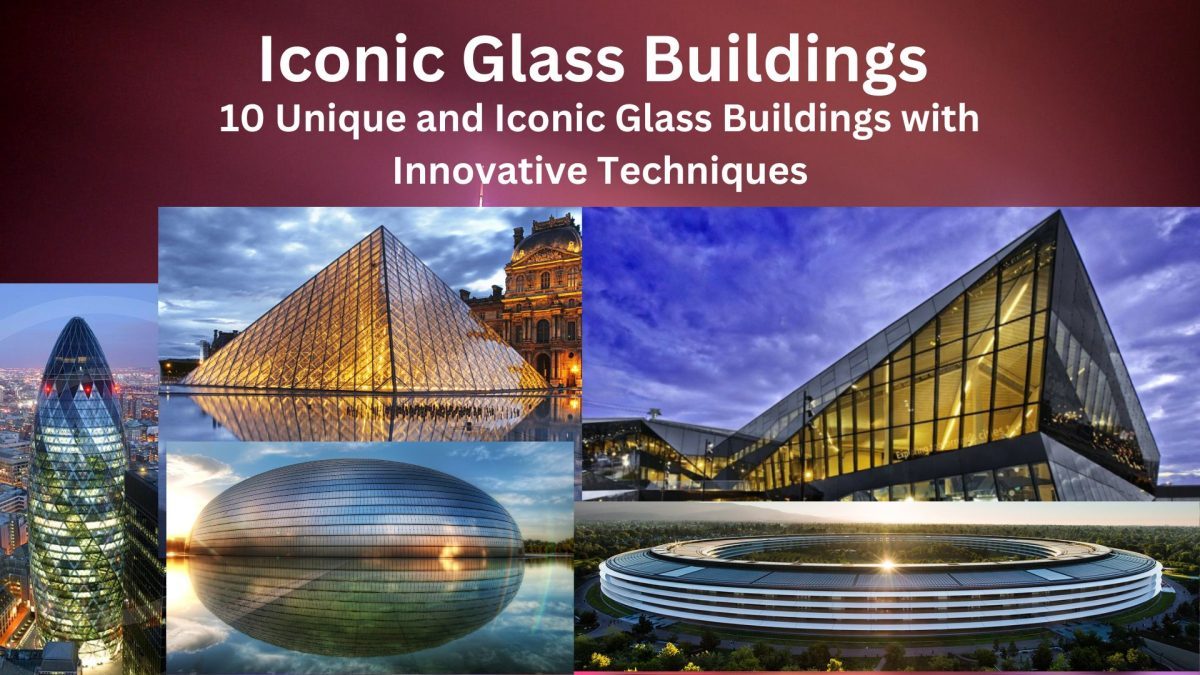 10 Unique and Iconic Glass Buildings with Innovative Techniques