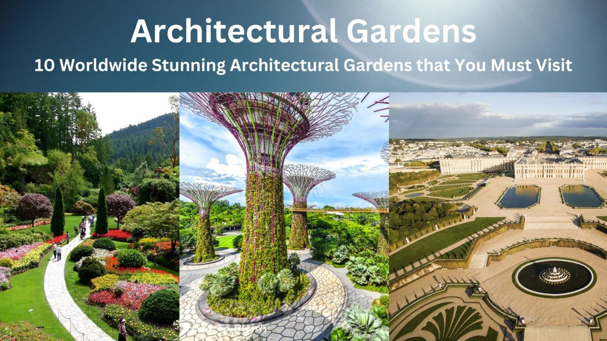 10 Worldwide Stunning Architectural Gardens that You Must Visit