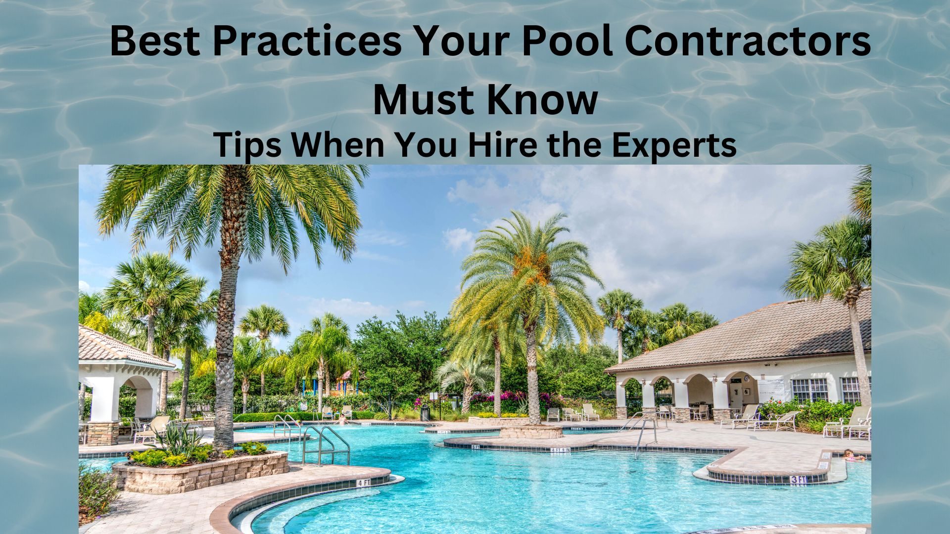 Best Practices Your Pool Contractors Must Know: Tips When You Hire the Experts