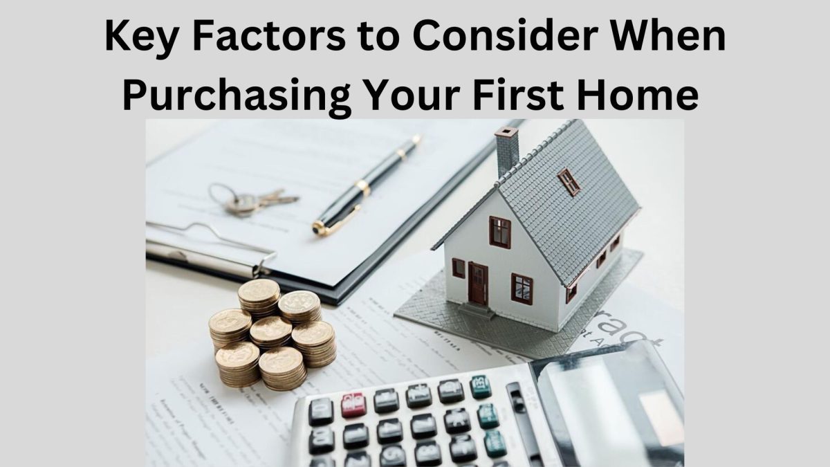 Key Factors to Consider When Purchasing Your First Home