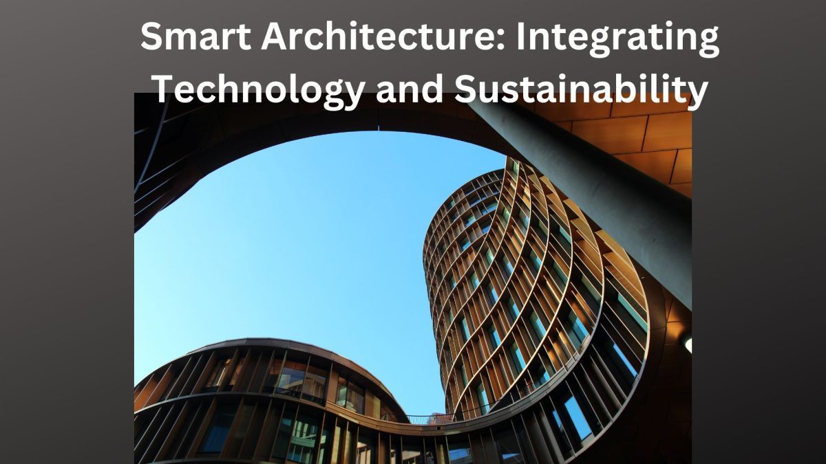 Smart Architecture: Integrating Technology and Sustainability