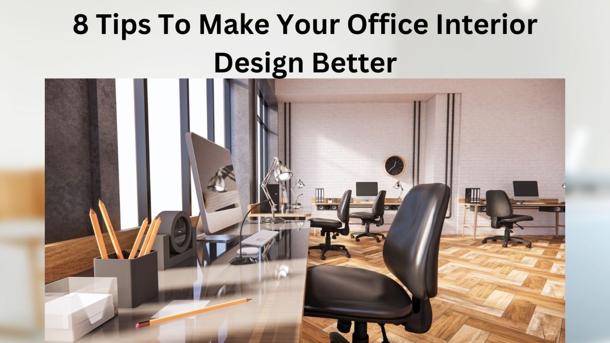 8 Tips To Make Your Office Interior Design Better