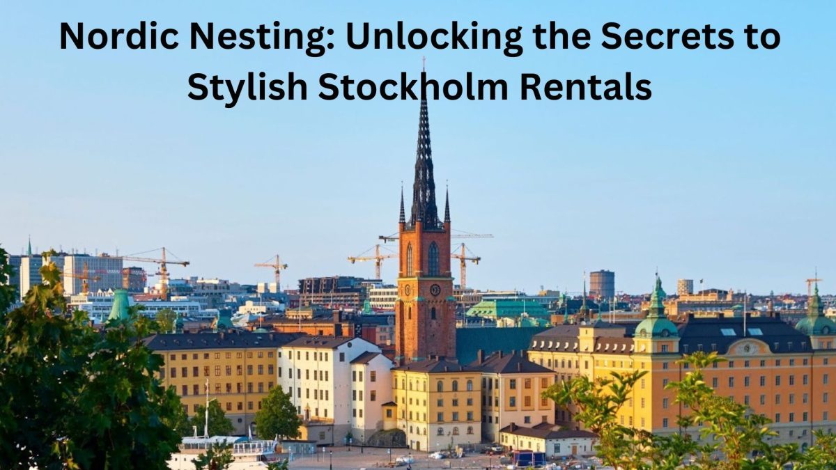 Nordic Nesting: Unlocking the Secrets to Stylish Stockholm Rentals