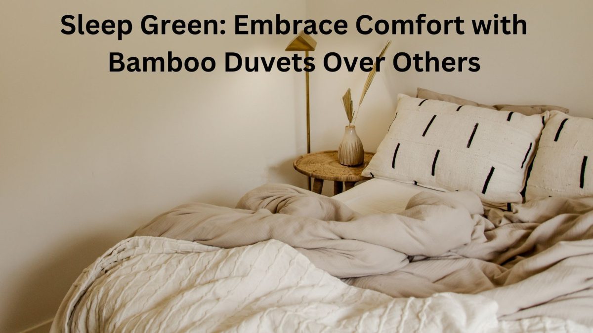 Sleep Green: Embrace Ultimate Comfort with Bamboo Bedding Sheets