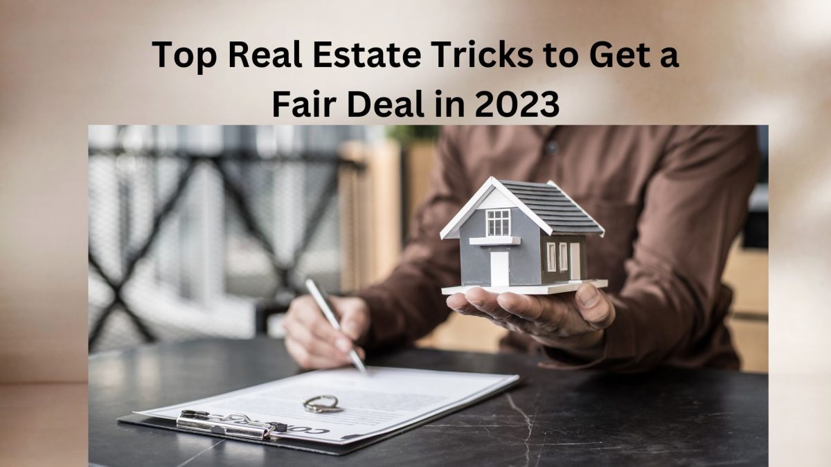 Top Real Estate Tricks to Get a Fair Deal in 2023